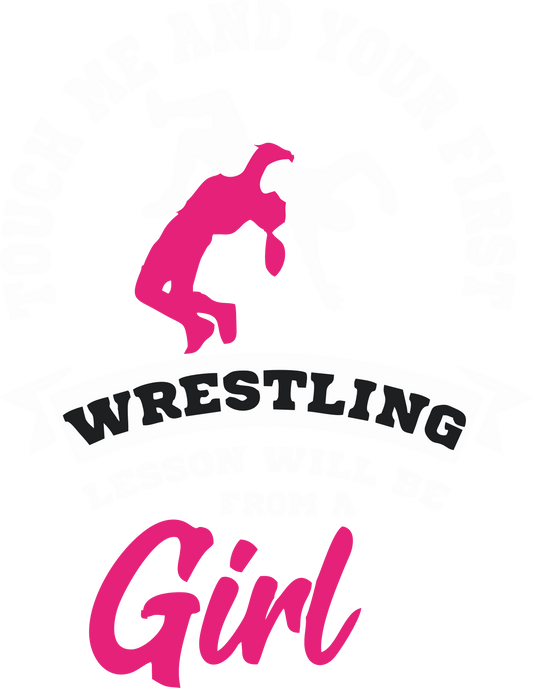 Touch me and first wrestling lesson will be from a girl!.